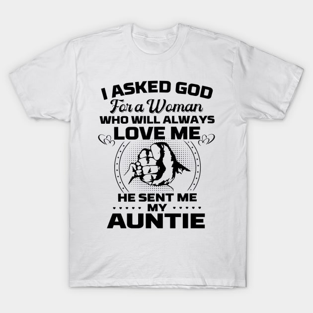 I Asked God For A Woman Who Love Me He Sent Me My Auntie T-Shirt by Los Draws